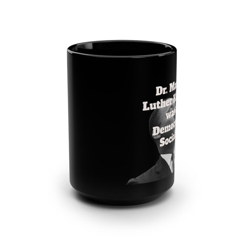 "Dr. Martin Luther King Jr. was a Democratic Socialist" Mug