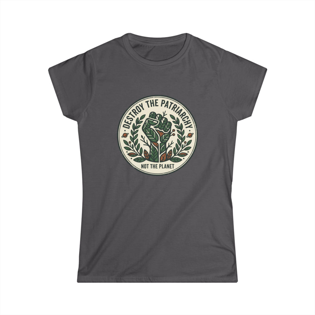 Women's T-Shirt — "Destroy the Patriarchy, Not the Planet" Eco-Feminist Graphic Tee