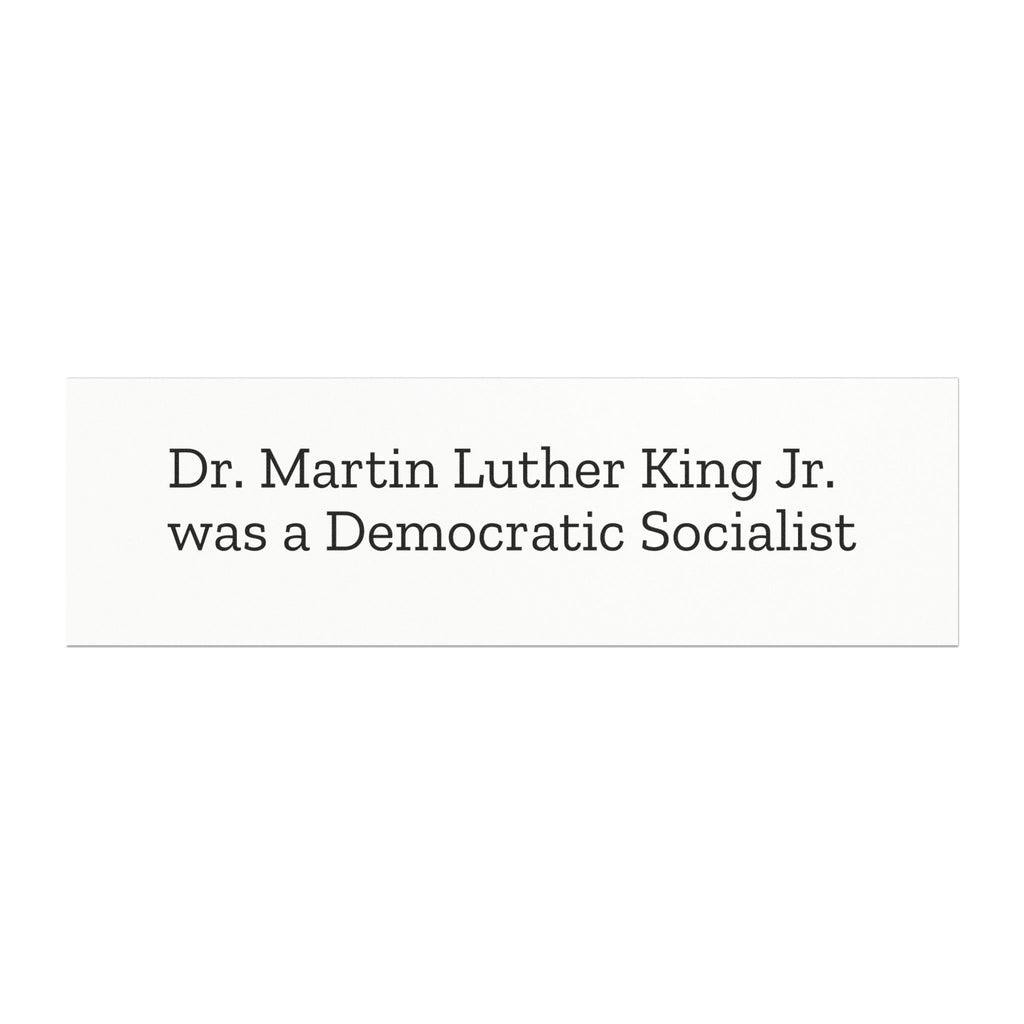 Dr. Martin Luther King Jr. was a Democratic Socialist Car magnet on a White Background with Black Text