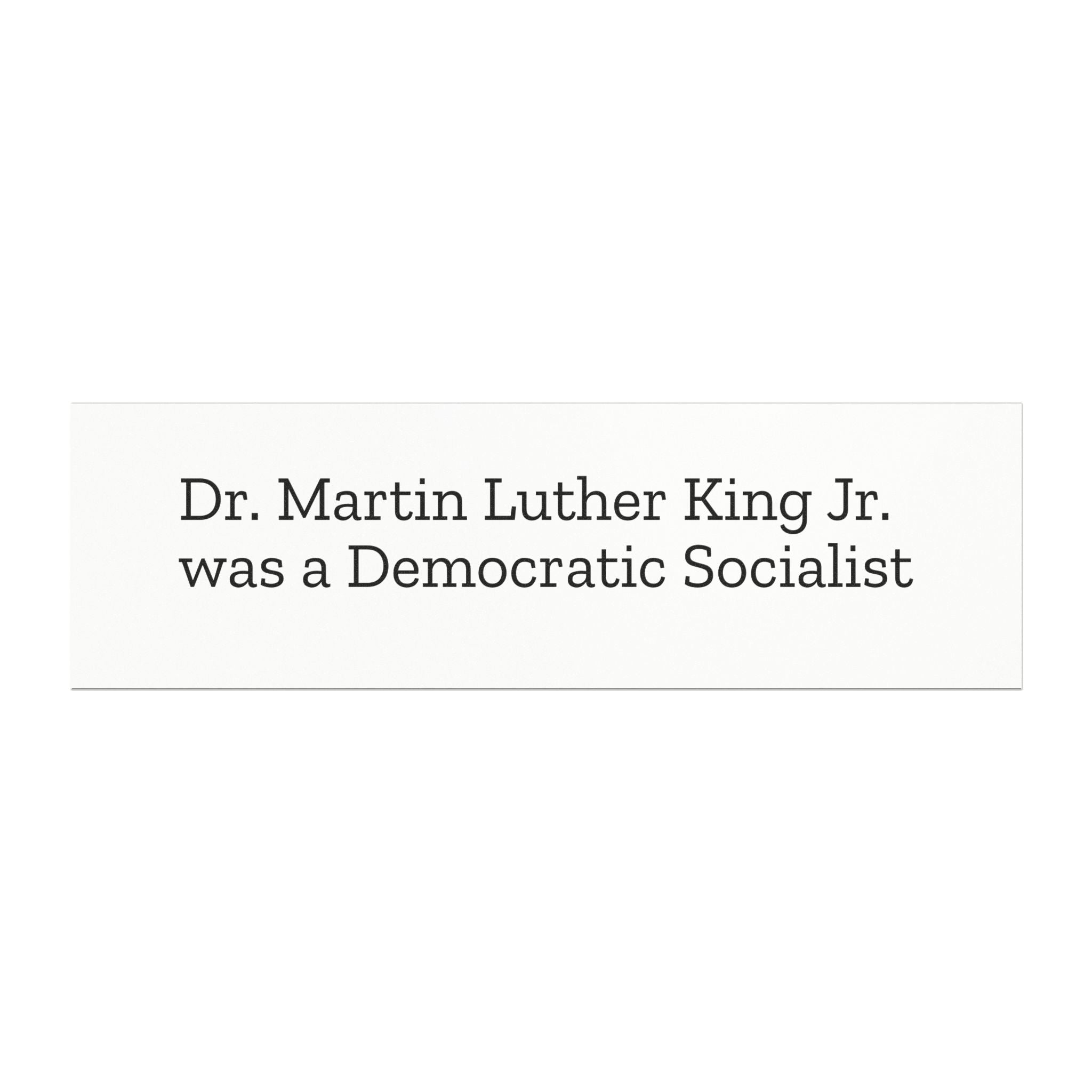 Dr. Martin Luther King Jr. was a Democratic Socialist Car magnet on a White Background with Black Text