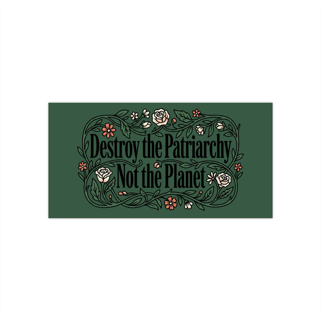 Forest Green Destroy the Patriarchy Not the Planet Magnetic Bumper Sticker —Eco-Feminist Car Decal