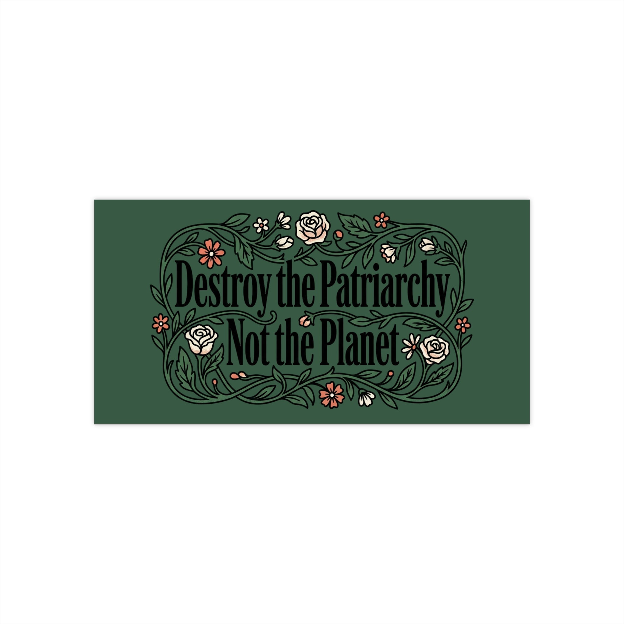 Forest Green Destroy the Patriarchy Not the Planet Magnetic Bumper Sticker —Eco-Feminist Car Decal