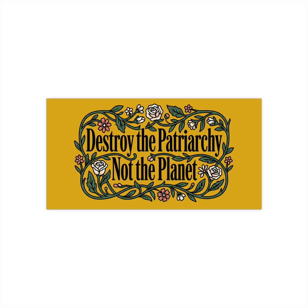 Golden Destroy the Patriarchy Not the Planet Magnetic Bumper Sticker —Eco-Feminist Car Decal