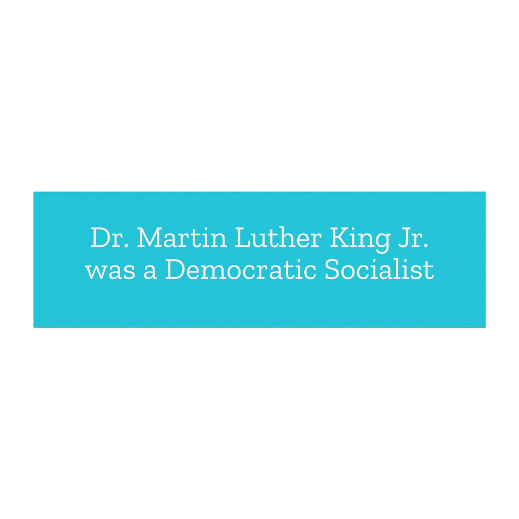 Dr. Martin Luther King Jr. was a Democratic Socialist Car magnet on a Blue Background with White Text