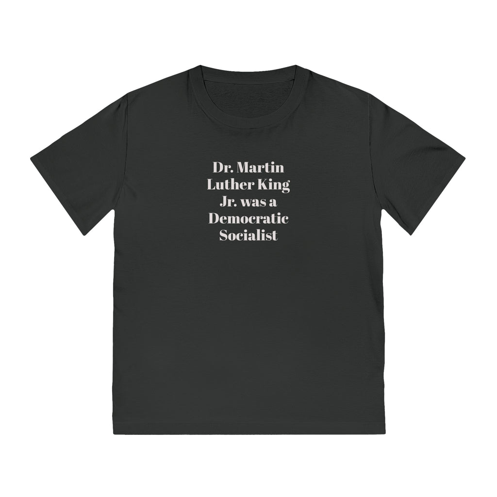 Dr. Martin Luther King Jr. was a Democratic Socialist T-Shirt | Political Statement Tee