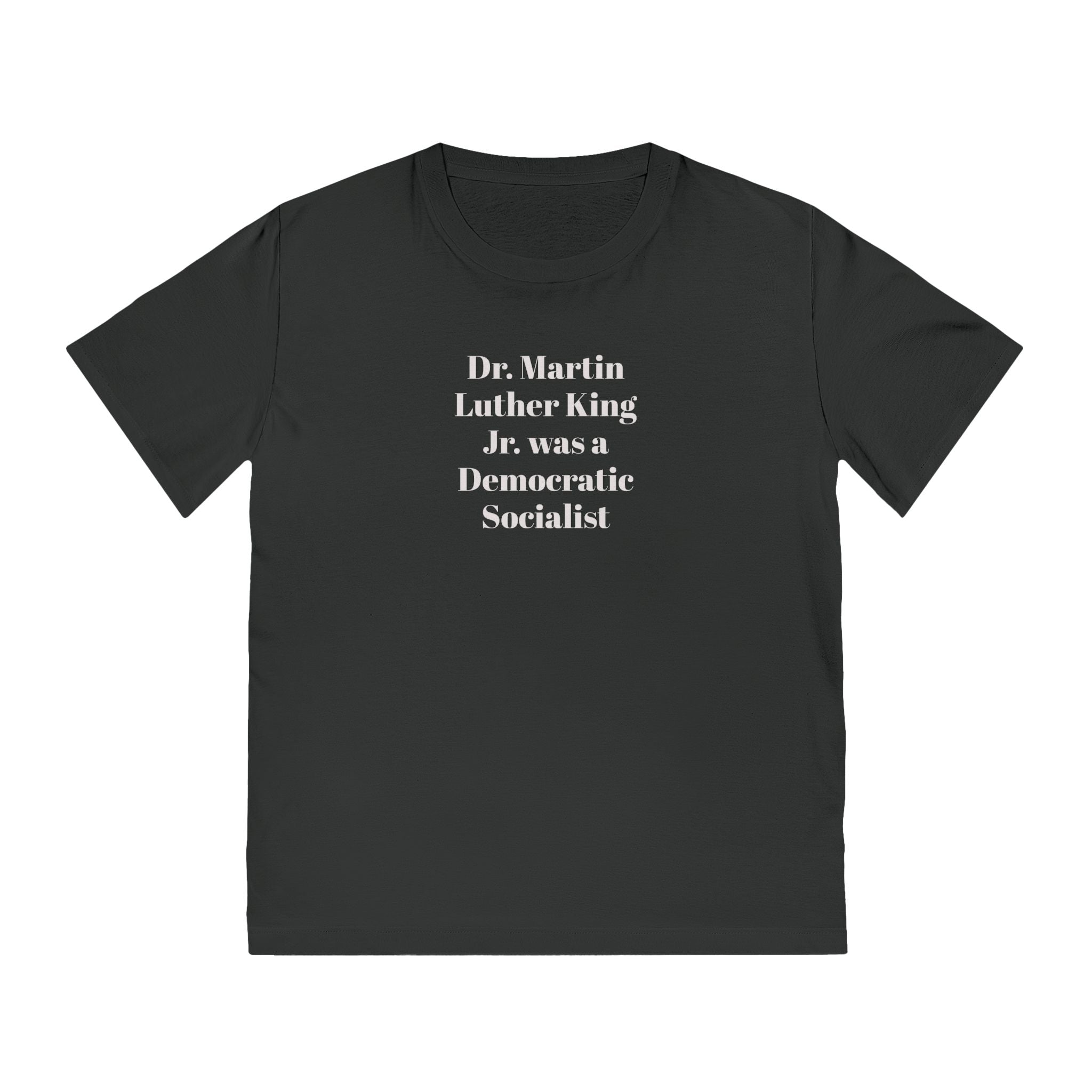 Dr. Martin Luther King Jr. was a Democratic Socialist T-Shirt | Political Statement Tee