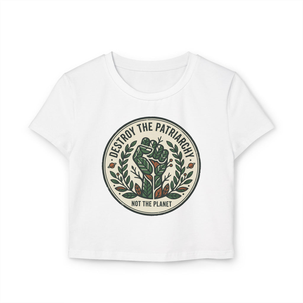 Destroy the Patriarchy Crop Tee — “Not the Planet” Eco Feminist Shirt