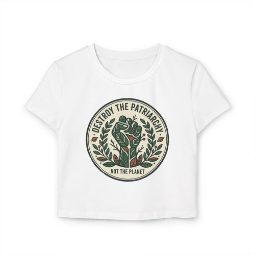 Destroy the Patriarchy Crop Tee — “Not the Planet” Eco Feminist Shirt