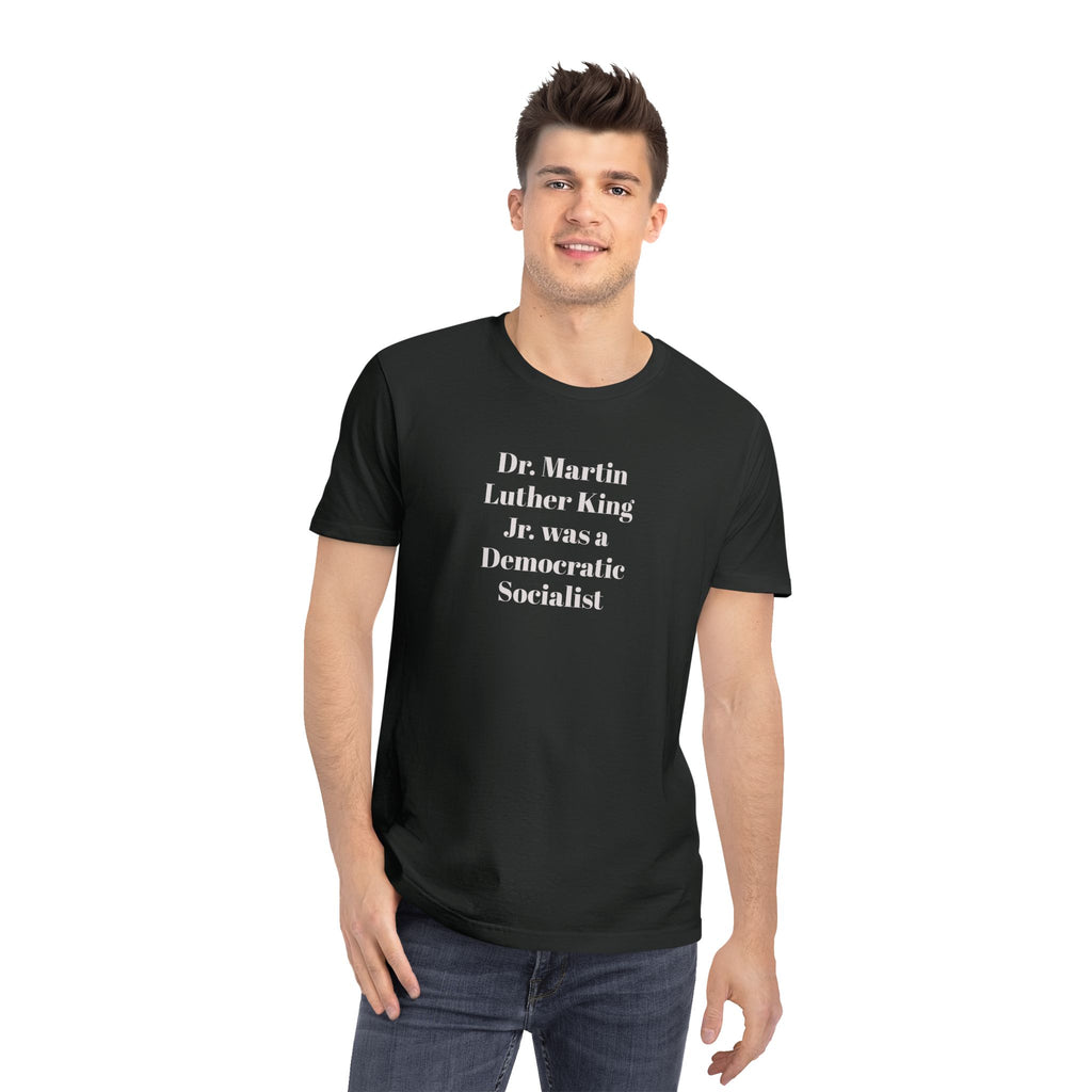 Dr. Martin Luther King Jr. was a Democratic Socialist T-Shirt | Political Statement Tee