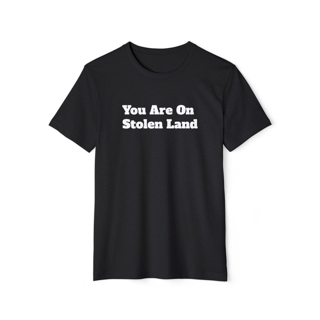 "You Are On Stolen Land" Organic Recycled Tee