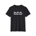 "You Are On Stolen Land" Organic Recycled Tee