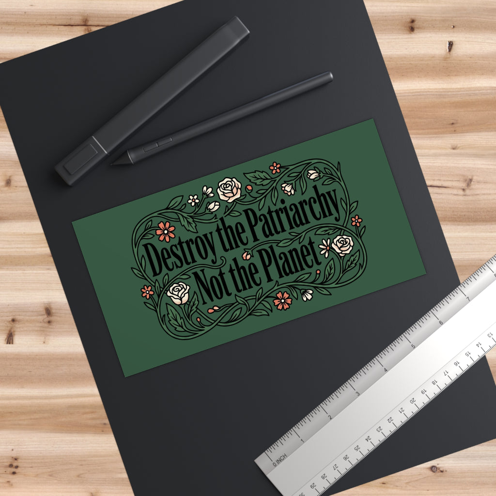 Forest Green Destroy the Patriarchy Not the Planet Magnetic Bumper Sticker —Eco-Feminist Car Decal