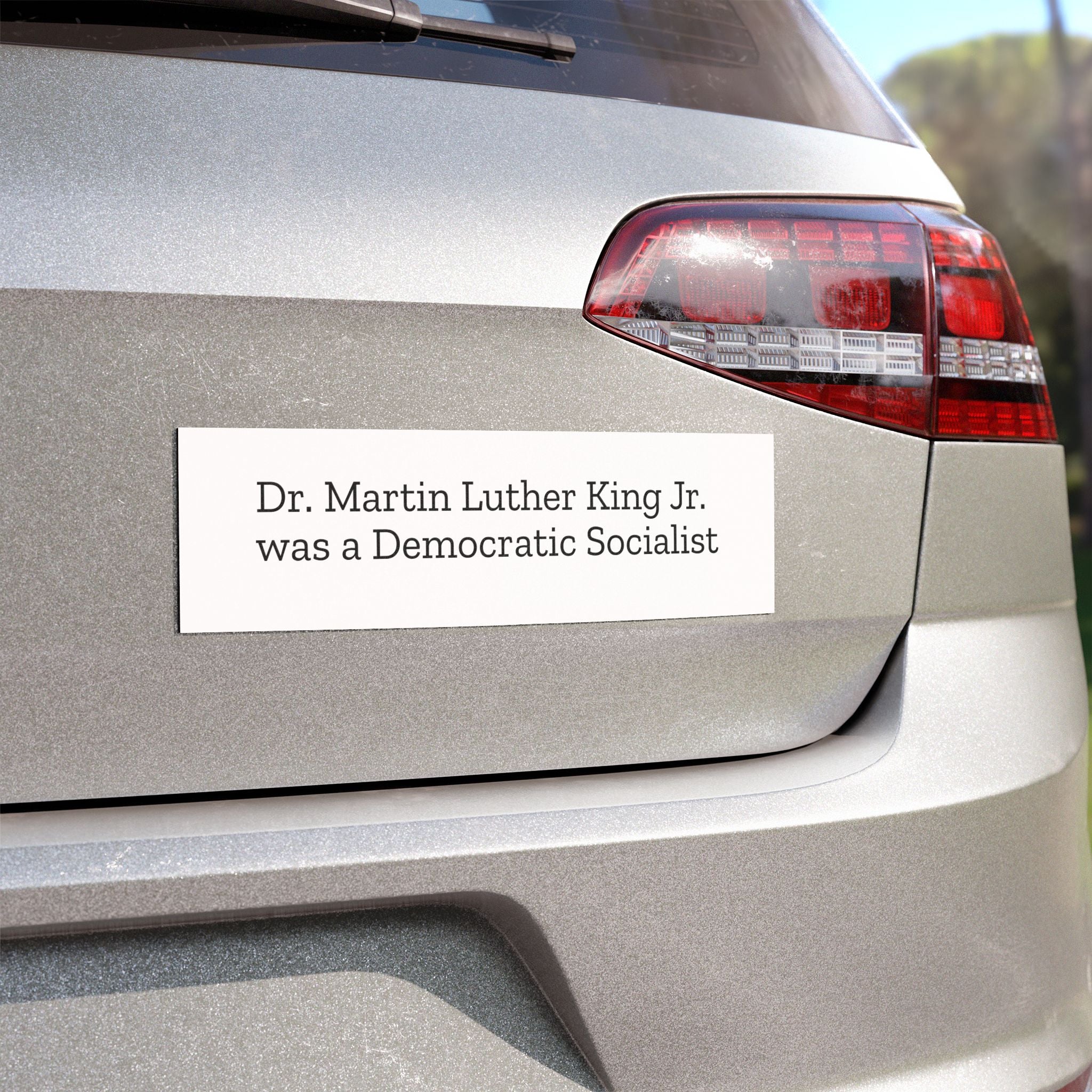 Dr. Martin Luther King Jr. was a Democratic Socialist Car magnet on a White Background with Black Text