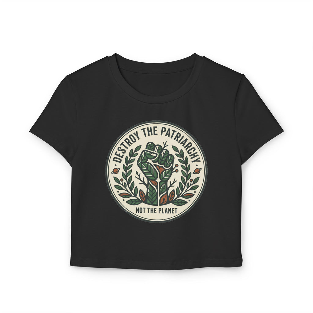 Destroy the Patriarchy Crop Tee — “Not the Planet” Eco Feminist Shirt