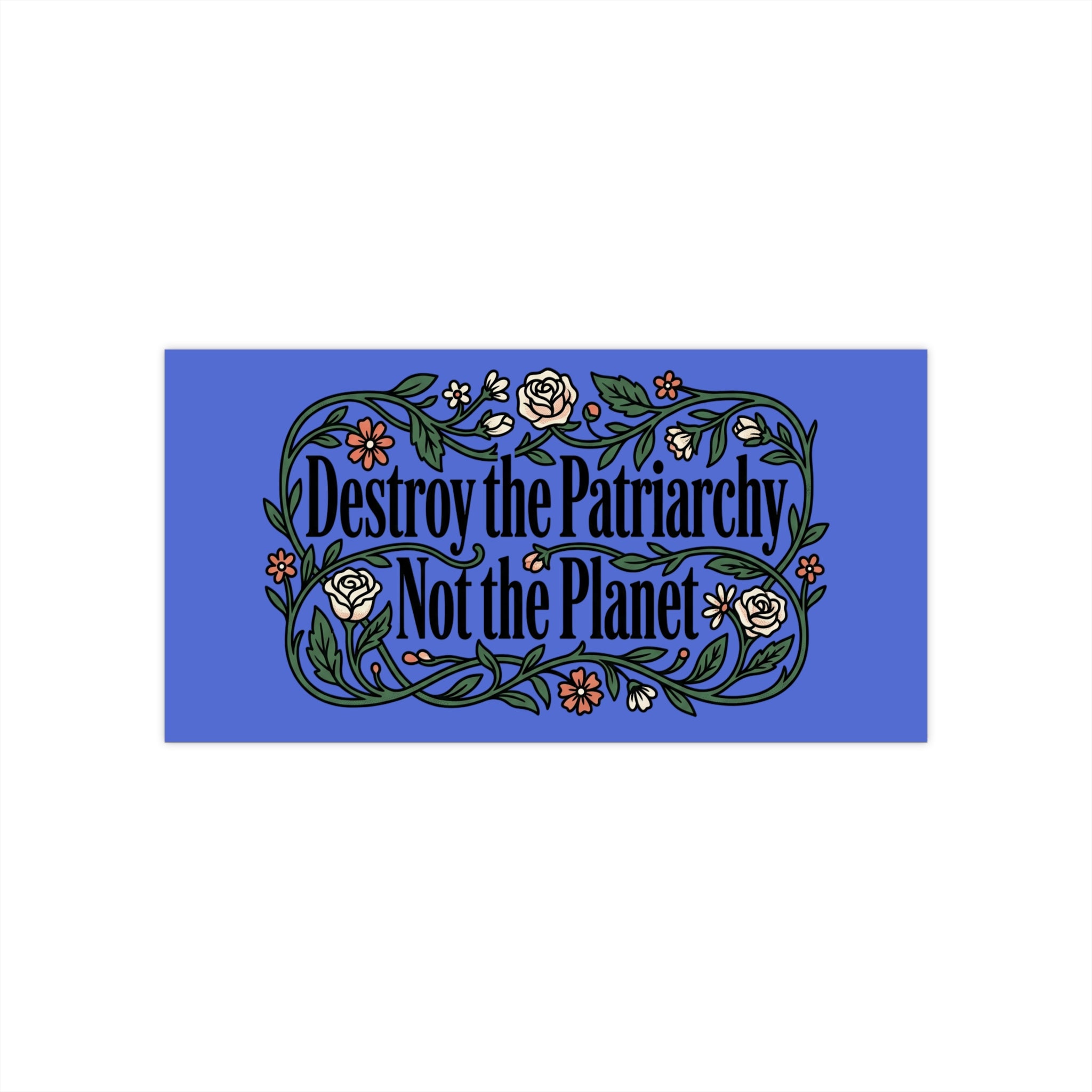 Destroy the Patriarchy Not the Planet Bumper Sticker —Eco-Feminist Car Decal